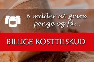 Billige kosttilskud og træningsprodukter – 6 råd til besparelser