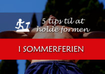 5 tips til at holde formen igennem sommerferien 5 tips til at holde formen igennem sommerferien